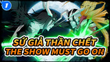 [Sứ Giả Thần Chết AMV] P1; The Show Must Go On_1