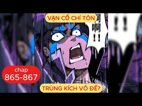 Vạn Cổ Chí Tôn Chap 865 - 866 - 867 | Trùng Kích Võ Đế?