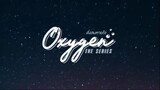 Oxygen The Series EP.12