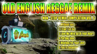 OLD ENGLISH REGGAE REMIX OLD LOVER REGGAE VERSION 2022 NON   STOP REMIX COMPILATION VOL  6