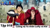 One Piece Tập 919 | Cuồng nộ Tù nhân Luffy và Kid | Đảo Hải Tặc Tóm Tắt Anime