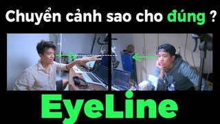 Chuyển cảnh sao cho đúng? ✅Eyeline (Từ điển làm phim #2)