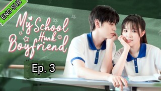 🇨🇳My School Hunk Boyfriend Episode 3 [ENG SUB]