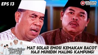 MAT SOLAR EMOSI KEMAKAN BACOT HAJI MUHIDIN MALING KAMPUNG! - TBNH EPS 13