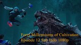 Forty Millenniums of Cultivation Episode 12 Sub Indo 1080p