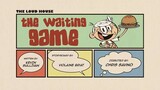 Loud House_-_The Waiting Game_-_Full ep