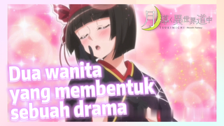 Dua wanita yang membentuk sebuah drama