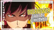 Mc Menjadi Kuat Setelah Dikhianati?! | 3 REKOMENDASI ANIME DENGAN MC OVERPOWER SETELAH DIKHIANATI