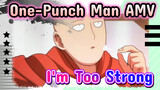 [One-Punch Man AMV] I’m Too Strong
