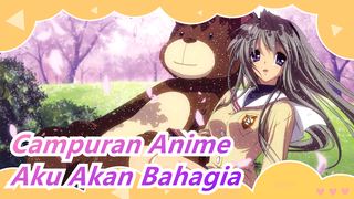 [Campuran Anime/Emosional] Aku Akan Bahagia Kalau Aku Bersamamu