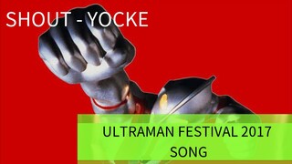 Ultraman Festival 2017 Song ShOUT - Yocke