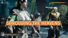 🎬 Shrouding The Heaven Episode 97
