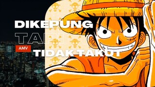 DIKEPUNG TAPI TIDAK TAKUT - (EPIC AMV ONE PIECE)