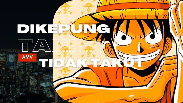 DIKEPUNG TAPI TIDAK TAKUT - (EPIC AMV ONE PIECE)