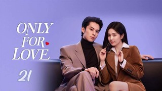 Only for love(2023) Epesode 21[Eng Sub] Chinese drama series