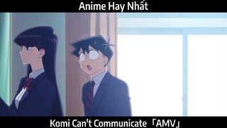 Komi Can't Communicate「AMV」Hay Nhất