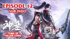 TOMB OF FALLEN GOD [SHEN MU] EPISODE 12 SUB INDO