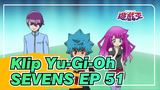Klip Yu-Gi-Oh SEVENS EP 51
