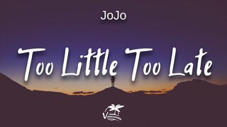 JoJo - Too Little Too Late (lyrics)