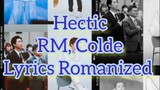 Hectic - RM, Colde ( Lyrics Romanized)