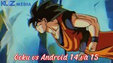 Goku vs Android 14 và 15