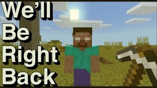 We Will Be Right Back In Minecraft #4