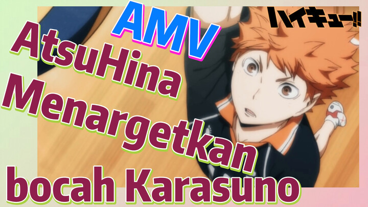 [Haikyuu!!] AMV | AtsuHina - Menargetkan bocah Karasuno