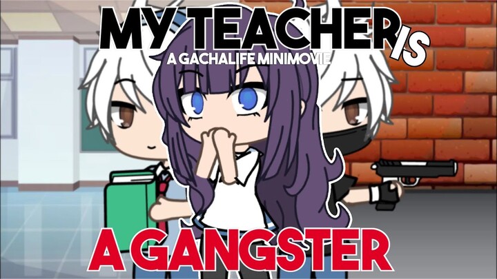 My Teacher Is A Gangster ORIGINAL GLMM/GCMM | GachaLife Mini Movie
