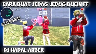 CARA BUAT JEDAG JEDUG BUCIN FF DJ HADAL AHBEK DI ALIGHT MOTION