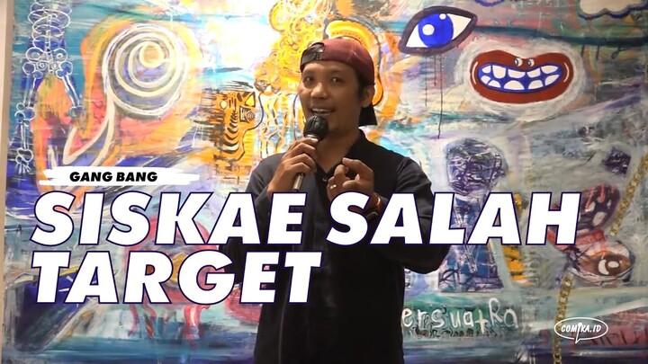 SISKAE SALAH TARGET - STAND-UP COMEDY SHOW GANG BANG OLEH ARIANSAH