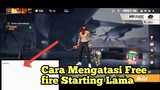 CARA MENGATASI FREE FIRE STARTING LAMA | FREE FIRE INDONESIA