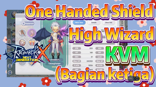 [Ragnarok X: Next Generation] One Handed Shield High Wizard KVM (Bagian ketiga)