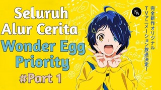 Seluruh Alur Cerita WONDER EGG PRIORITY [PART 1]