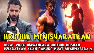 Heboh! Dalam Wawancara Hrithik Roshan Isyaratkan Akan Gabung Brahmastra 2, Netizen Gemeteran