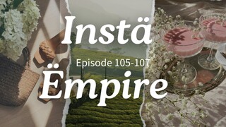 Instä Ëmpire Episode 105-107