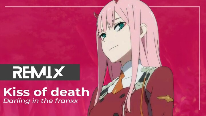 Kiss of Death (darling in the franxx) //Remix