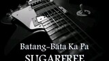 Batang-Bata ka pa by SUGAR FREE