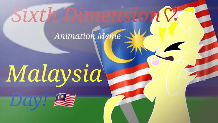 ||Sixth Dimension - Animation Meme - Ft:M.Z - Malaysia Day!||