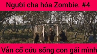 Người cha hóa Zombie vẫn cố cức sống con gái mình phần 4