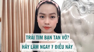 Khi trái tim bạn tan vỡ hãy làm 7 điều này