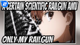 [A Certain Scientific Railgun AMV] Only My Railgun_A2