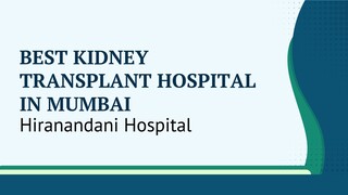 Best Kidney Transplant Hospital in Mumbai – Hiranandani Hospital