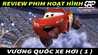 REVIEW PHIM HOẠT HÌNH : VƯƠNG QUỐC XE HƠI - PHẦN 1 ( Cars 1 ) || CAP REVIEW