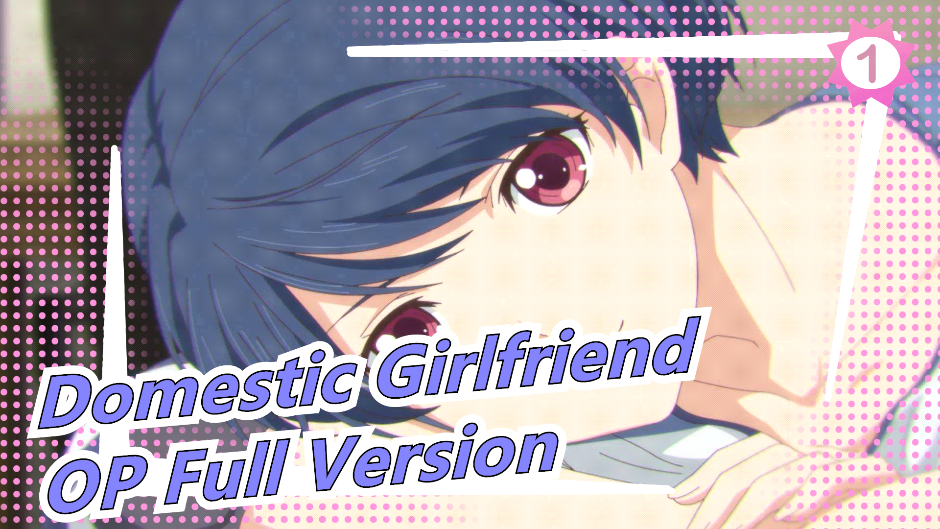 Domestic Girlfriend - OP Full Version_1 - Bilibili
