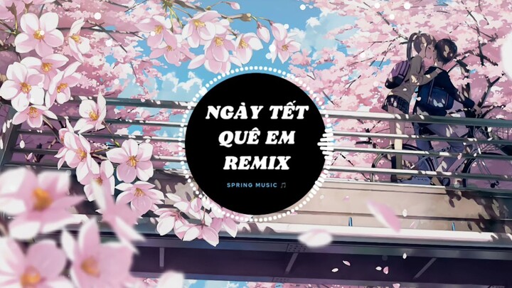 Ngày Tết Quê Em REMIX | Nhạc Tết Cực Hot 2022