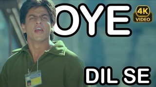 OYE __ 4K __ Dil Se.. (1998) __ Shah Rukh Khan, Manisha Koirala