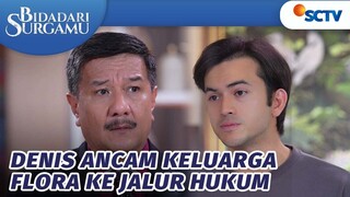 GOOD! Denis Ancam Bawa Keluarga Flora ke Jalur Hukum | Bidadari Surgamu - Episode 256