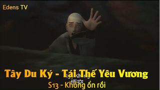 Tây Du Ký - Tái Thế Yêu Vương S3 - Không ổn rồi