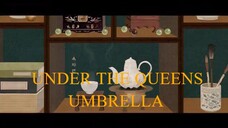 UNDER THE QUEENS UMBRELLA EP.9