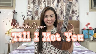 TILL I MET YOU | UKULELE COVER